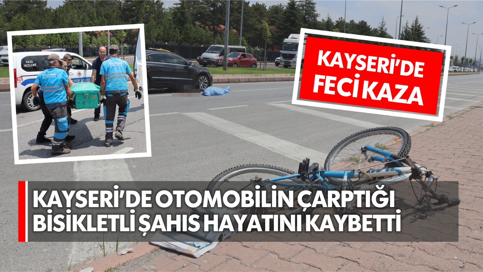 Kayseri’de feci kaza, otomobil çarptığı bisikletliyi 50 metre sürükledi